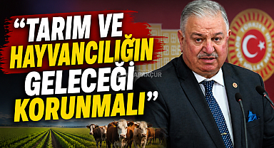 “TARIM VE HAYVANCILIĞIN GELECEĞİ KORUNMALI”