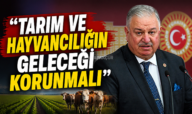 “TARIM VE HAYVANCILIĞIN GELECEĞİ KORUNMALI”