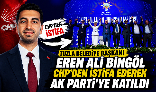 TUZLA BELEDİYE BAŞKANI EREN ALİ BİNGÖL CHP'DEN İSTİFA EDEREK AK PARTİ'YE KATILDI