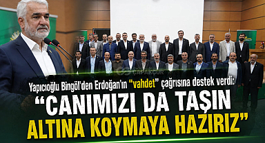 Yapıcıoğlu Bingöl'den Erdoğan'ın