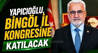 Yapıcıoğlu, Bingöl İl Kongresine Katılacak