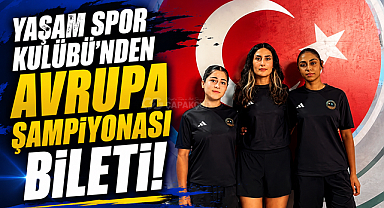 YAŞAM SPOR KULÜBÜ’NDEN AVRUPA ŞAMPİYONASI BİLETİ