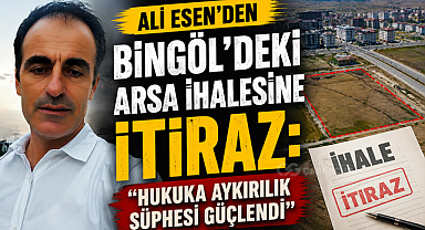 Ali Esen’den Bingöl’deki Arsa İhalesine İtiraz: “Hukuka Aykırılık Şüphesi Güçlendi”