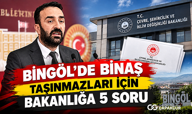 Bingöl’de BİNAŞ Taşınmazları İçin Bakanlığa 5 Soru