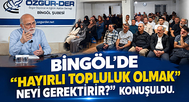 Bingöl’de “Hayırlı topluluk olmak neyi gerektirir?” konusu konuşuldu. 
