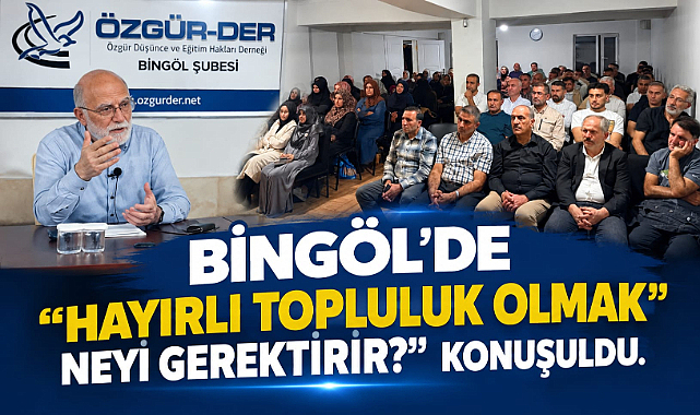 Bingöl’de “Hayırlı topluluk olmak neyi gerektirir?” konusu konuşuldu. 
