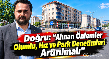 Doğru: “Alınan Önlemler Olumlu, Hız ve Park Denetimleri Artırılmalı”