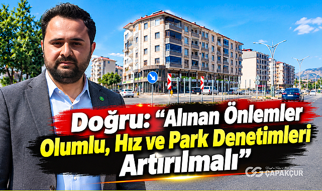 Doğru: “Alınan Önlemler Olumlu, Hız ve Park Denetimleri Artırılmalı”