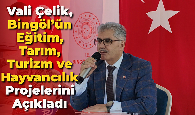 Vali Çelik Bingöl’ün projelerini açıkladı