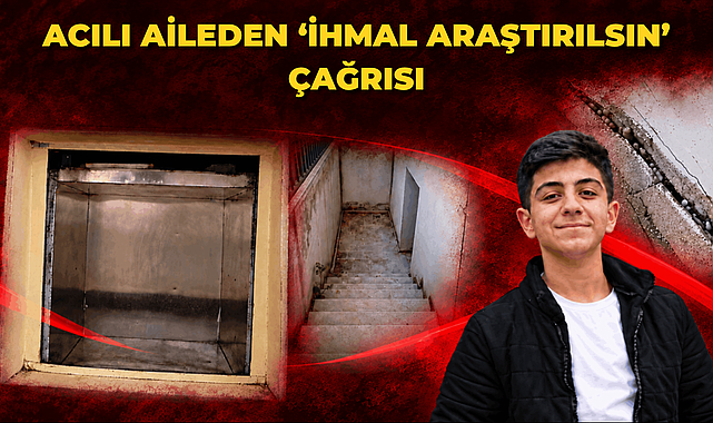 Acılı Aileden ‘İhmal Araştırılsın’ Çağrısı