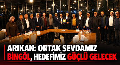 Arıkan: “Ortak Sevdamız Bingöl, Hedefimiz Güçlü Gelecek”