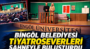 BİNGÖL BELEDİYESİ TİYATROSEVERLERİ SAHNEYLE BULUŞTURDU