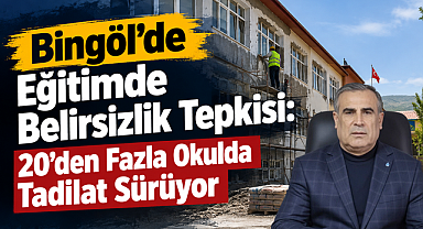 Bingöl'de Eğitimde Belirsizlik Tepkisi: 20'den Fazla Okulda Tadilat Sürüyor