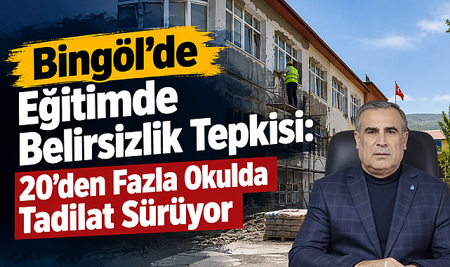 Bingöl'de Eğitimde Belirsizlik Tepkisi: 20'den Fazla Okulda Tadilat Sürüyor