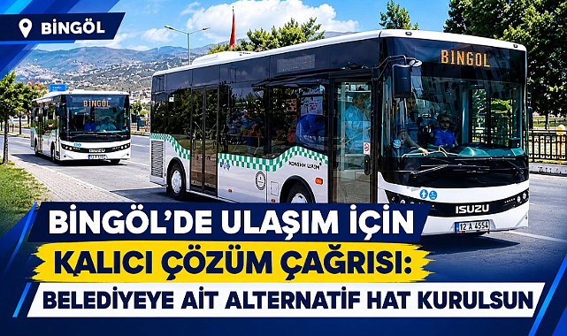 Bingöl’de Ulaşım İçin Kalıcı Çözüm Çağrısı: “Belediyeye Ait Alternatif Hat Kurulsun”