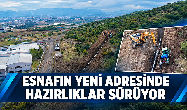 ESNAFIN YENİ ADRESİNDE HAZIRLIKLAR SÜRÜYOR