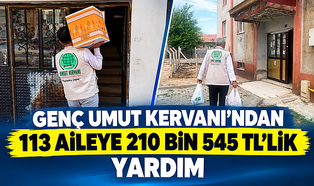 GENÇ UMUT KERVANI'NDAN 113 AİLEYE 210 BİN 545 TL'LİK YARDIM