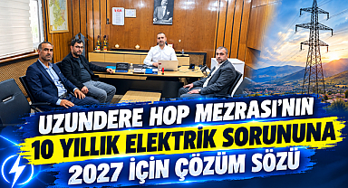 Uzundere Hop Mezrası’nın 10 Yıllık Elektrik Sorununa 2027 İçin Çözüm Sözü