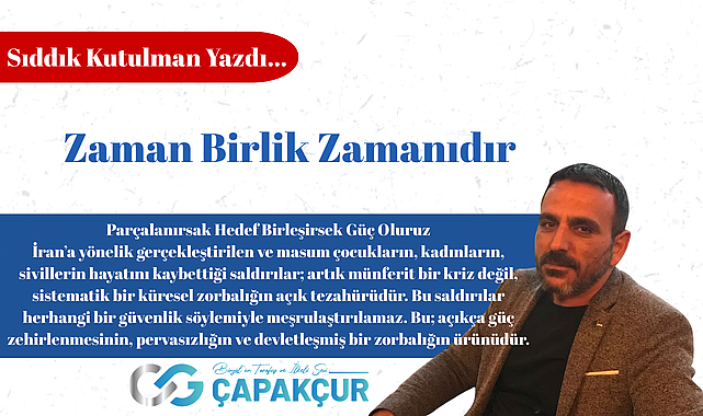 Zaman Birlik Zamanıdır Parçalanırsak Hedef Birleşirsek Güç Oluruz
