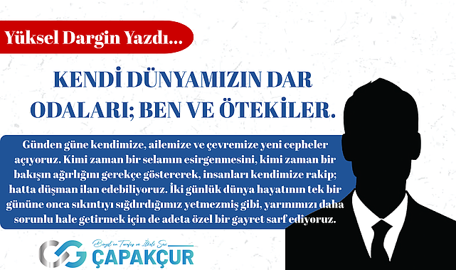 KENDİ DÜNYAMIZIN DAR ODALARI; BEN VE ÖTEKİLER.