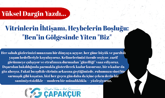 Vitrinlerin İhtişamı, Heybelerin Boşluğu: "Ben"in Gölgesinde Yiten "Biz"