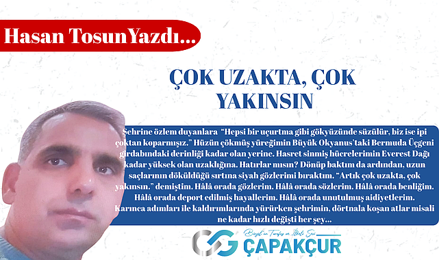 ÇOK UZAKTA, ÇOK YAKINSIN