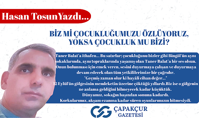 BİZ Mİ ÇOCUKLUĞUMUZU ÖZLÜYORUZ, YOKSA ÇOCUKLUK MU BİZİ?